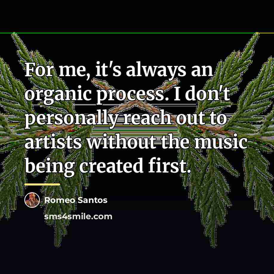 “For me, it's always an organic process. I don't personally…” quote by Romeo Santos