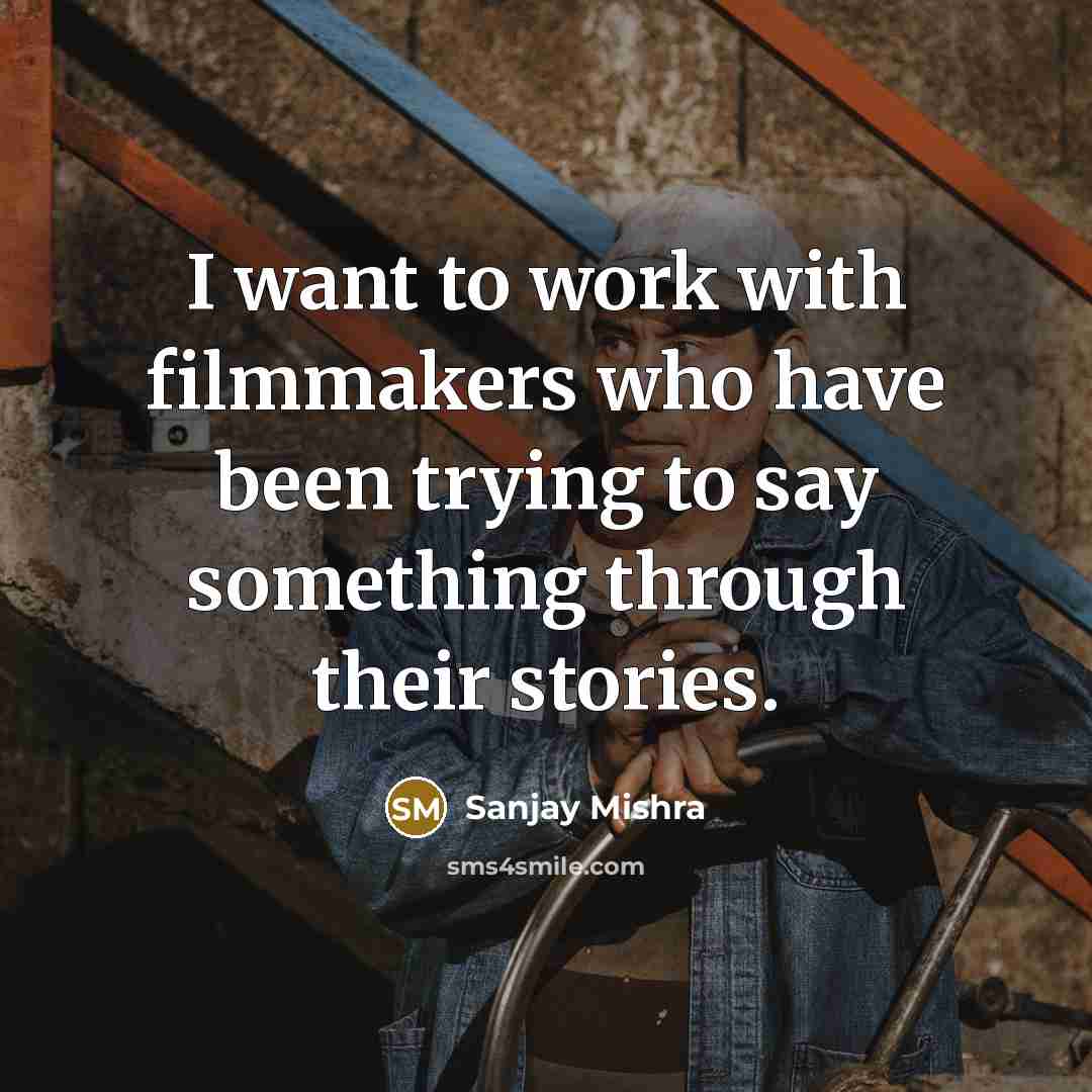 “I want to work with filmmakers who have been trying…” quote by Sanjay Mishra