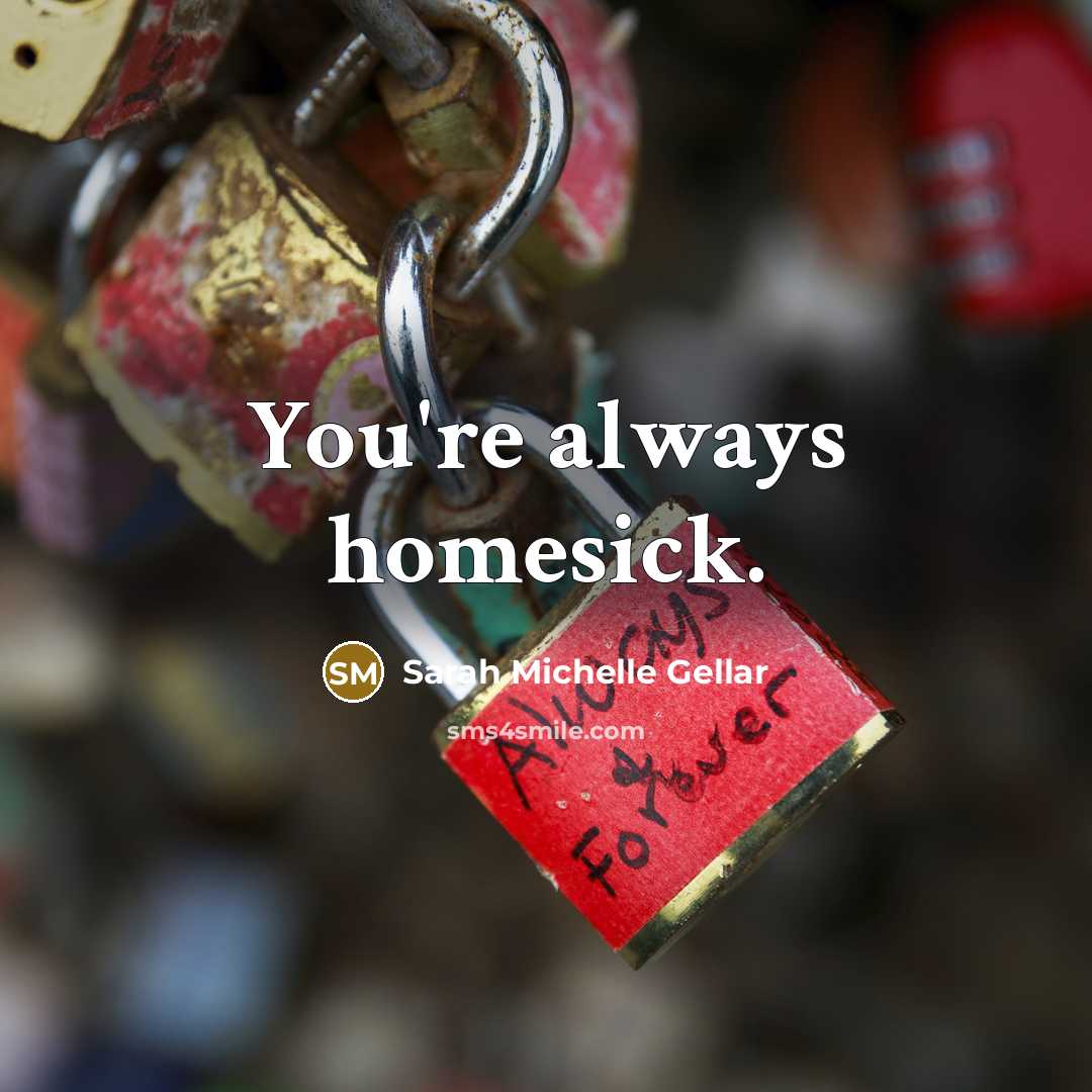 “You're always homesick.…” quote by Sarah Michelle Gellar
