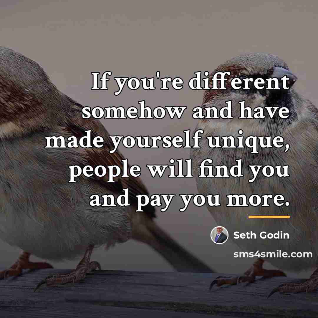 “If you're different somehow and have made yourself unique, people…” quote by Seth Godin