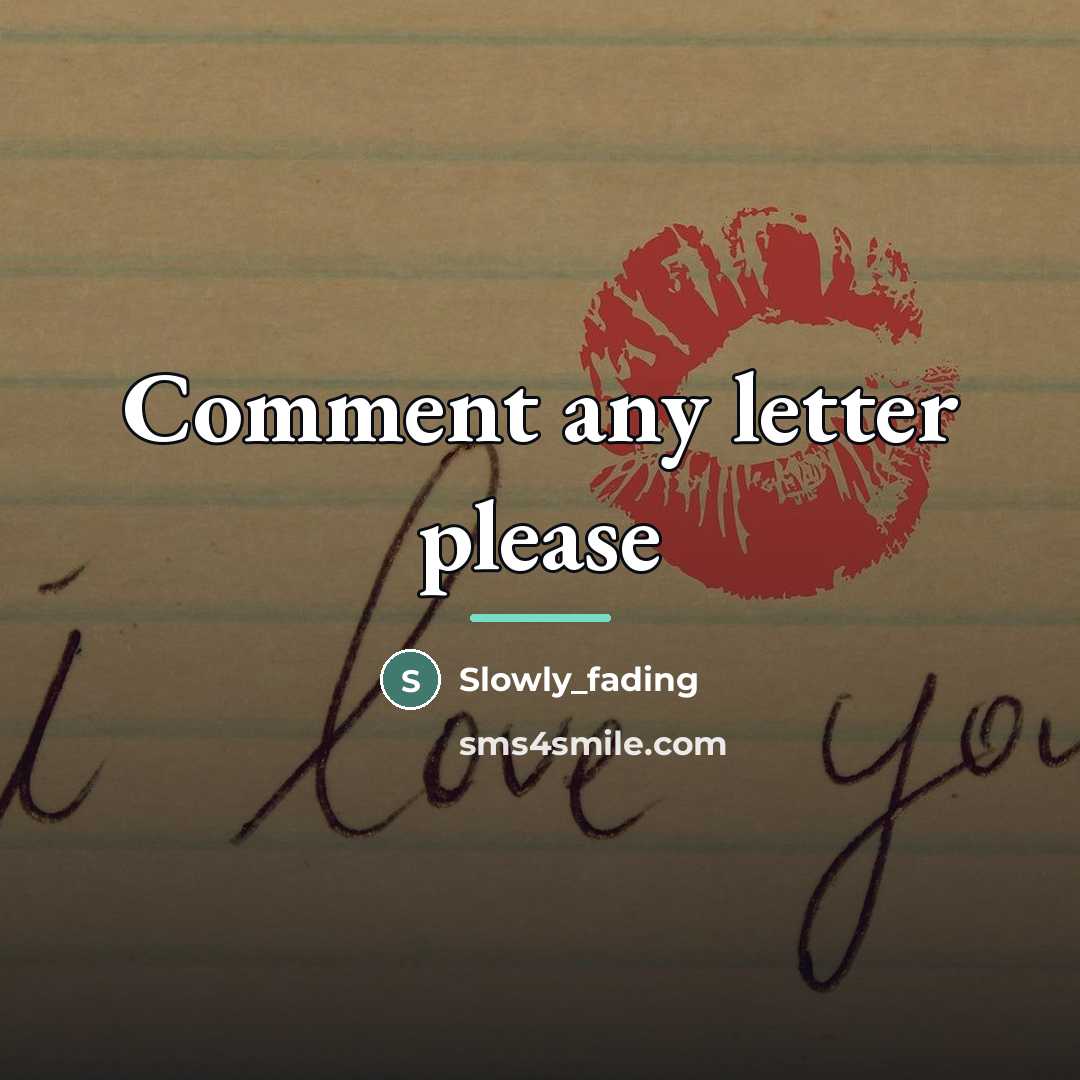 “Comment any letter please…” quote by Slowly_fading