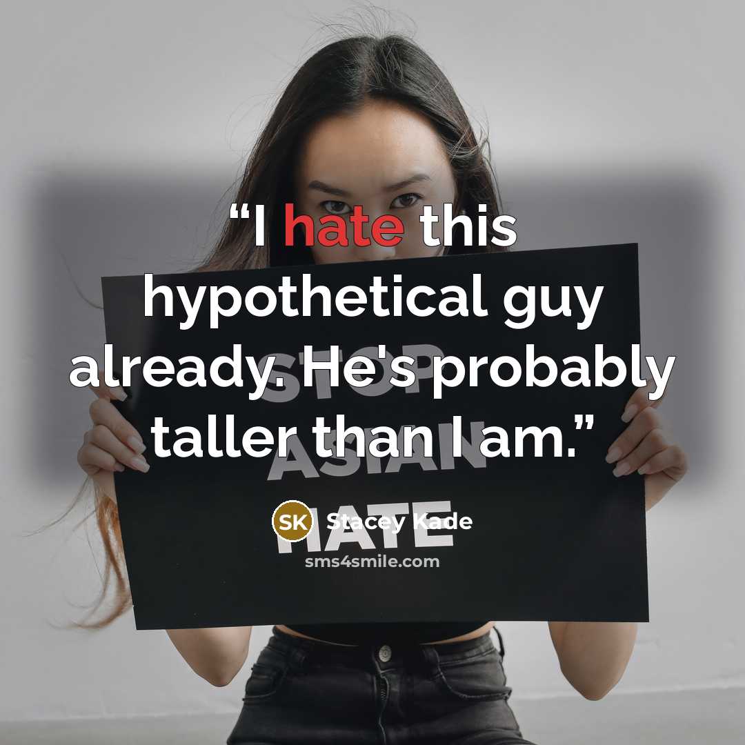 “I hate this hypothetical guy already. He's probably taller than I am.” quote by Stacey Kade