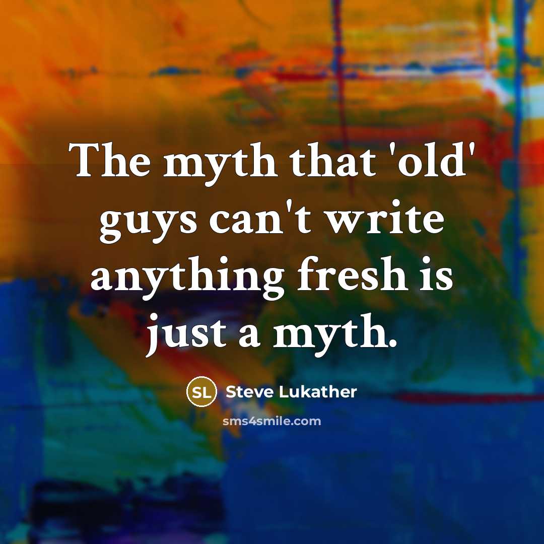 “The myth that 'old' guys can't write anything fresh is…” quote by Steve Lukather