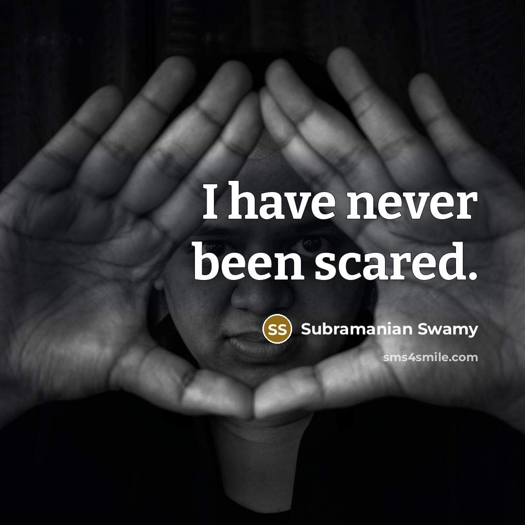 “I have never been scared.…” quote by Subramanian Swamy