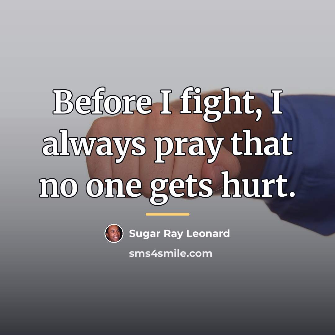 “Before I fight, I always pray that no one gets…” quote by Sugar Ray Leonard