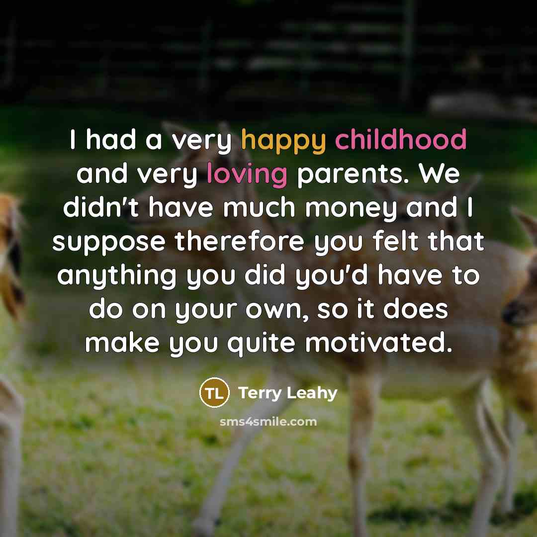 “I had a very happy childhood and very loving parents.…” quote by Terry Leahy
