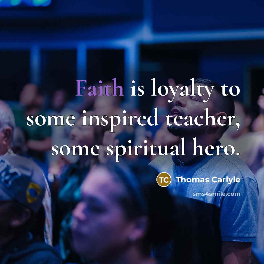 “Faith is loyalty to some inspired teacher, some spiritual hero.…” quote by Thomas Carlyle