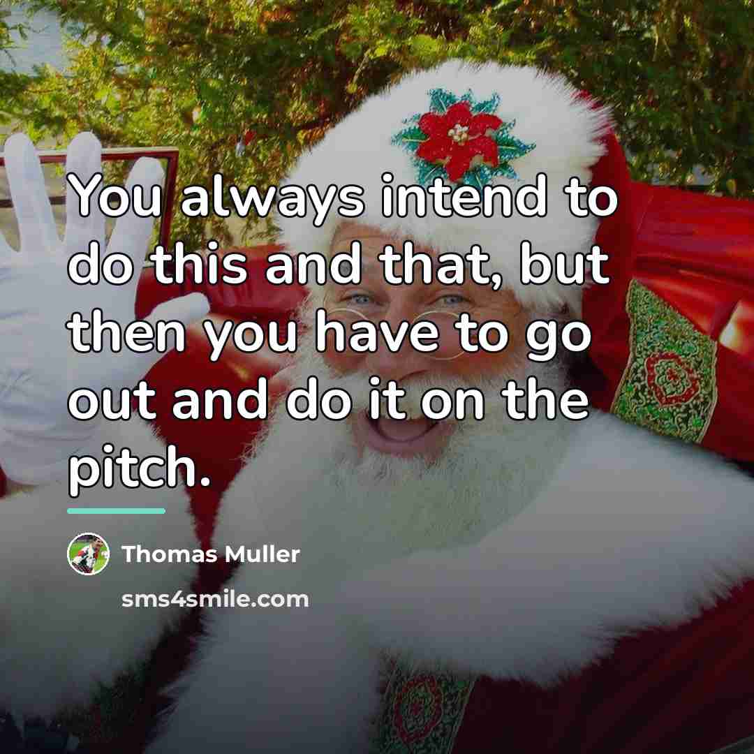 “You always intend to do this and that, but then…” quote by Thomas Muller