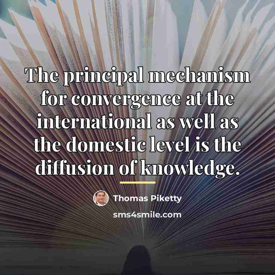 “The principal mechanism for convergence at the international as well…” quote by Thomas Piketty