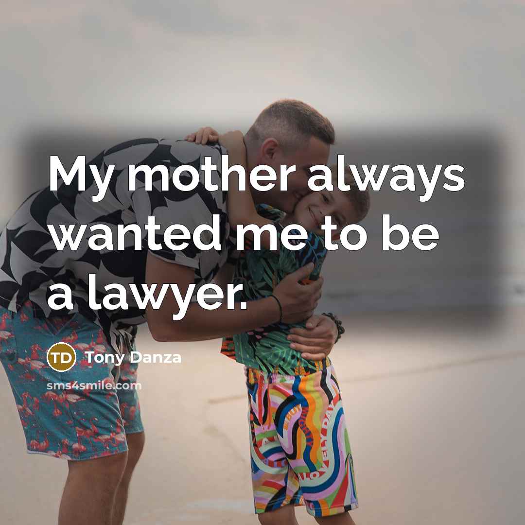 “My mother always wanted me to be a lawyer.…” quote by Tony Danza