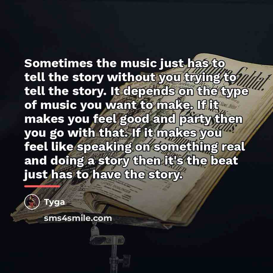 “Sometimes the music just has to tell the story without…” quote by Tyga