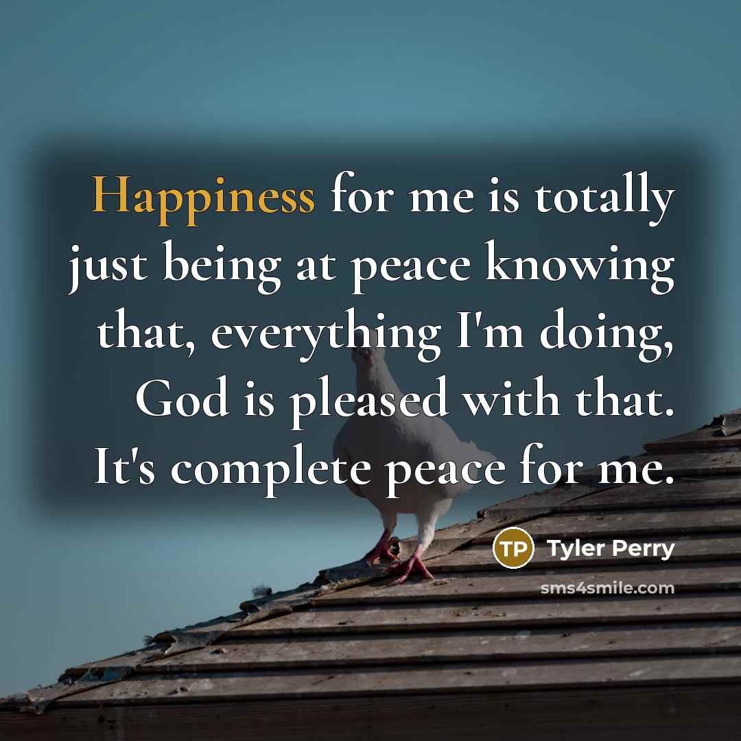 “Happiness for me is totally just being at peace knowing…” quote by Tyler Perry