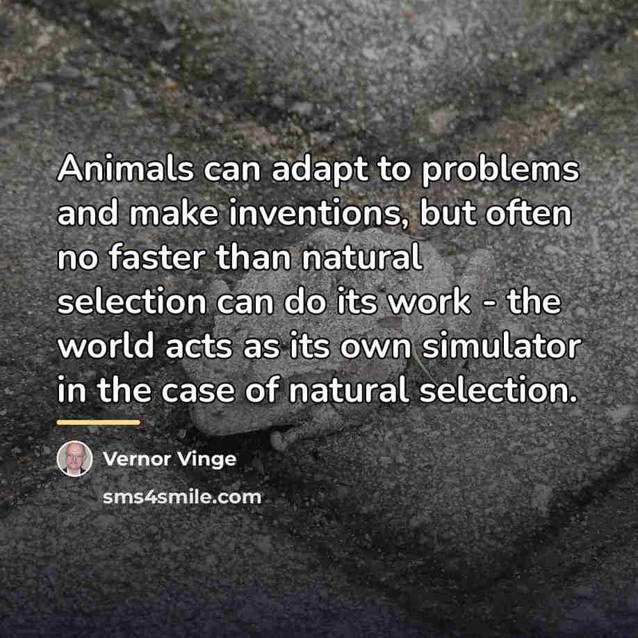 “Animals can adapt to problems and make inventions, but often…” quote by Vernor Vinge