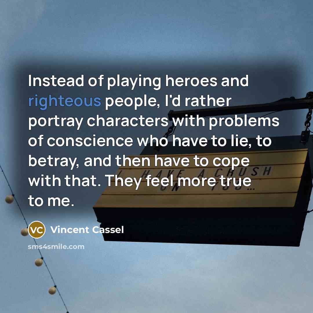 “Instead of playing heroes and righteous people, I'd rather portray…” quote by Vincent Cassel
