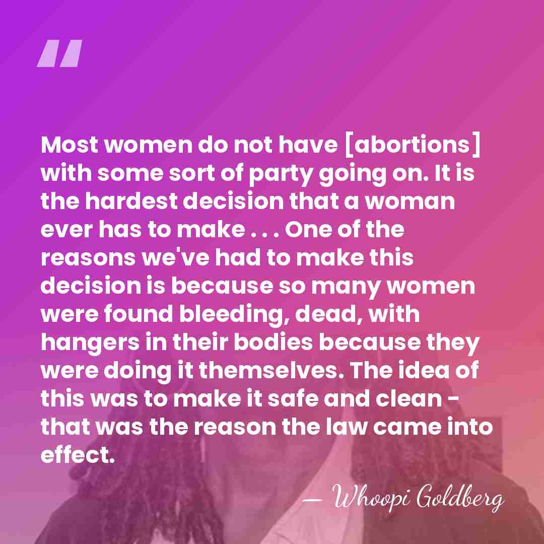 Most women do not have [abortions] with some sort of party going&hellip; - Whoopi Goldberg