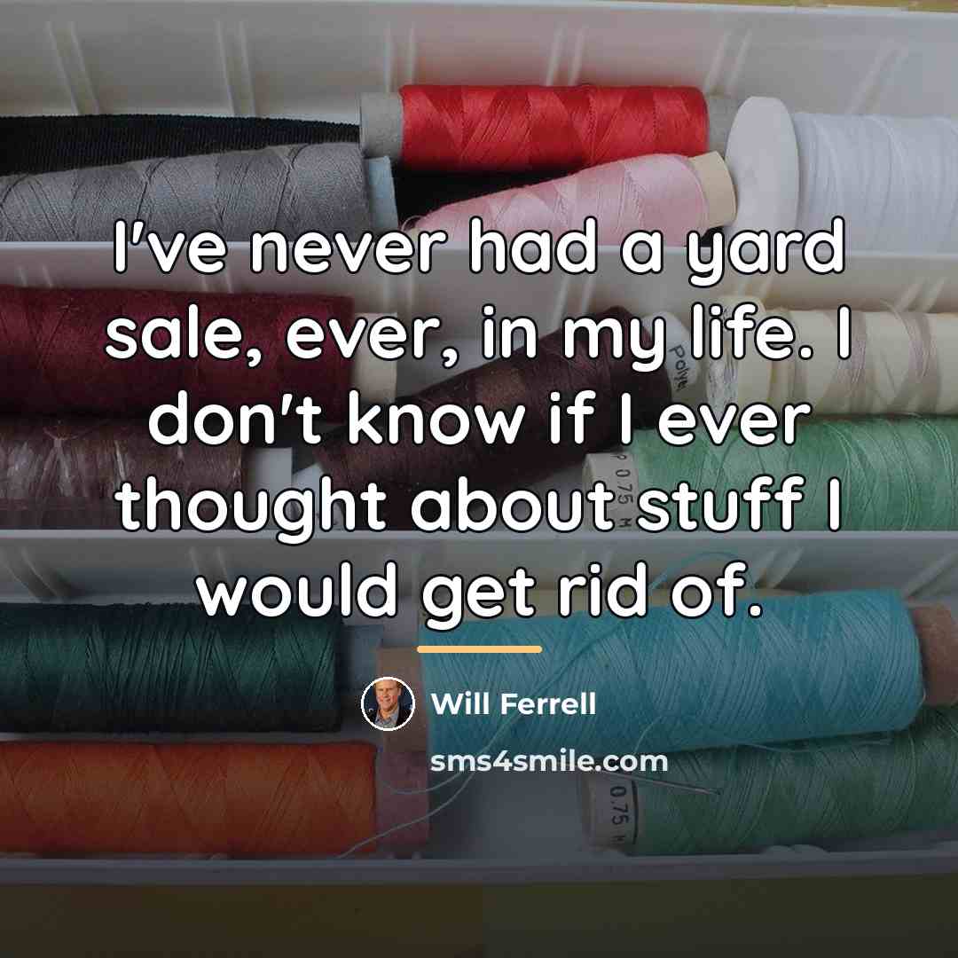 “I've never had a yard sale, ever, in my life.…” quote by Will Ferrell