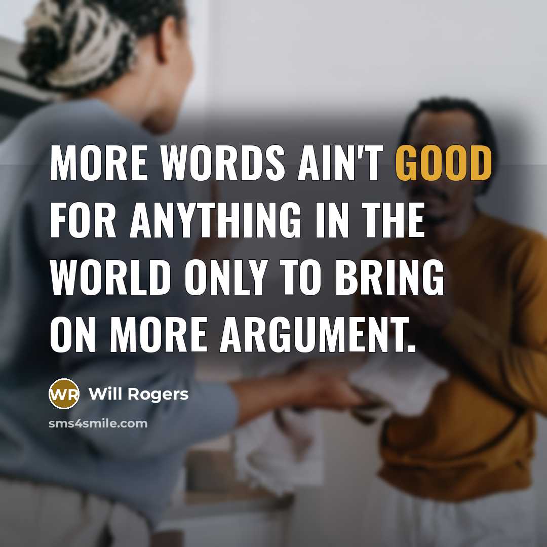 “More words ain't good for anything in the world only…” quote by Will Rogers