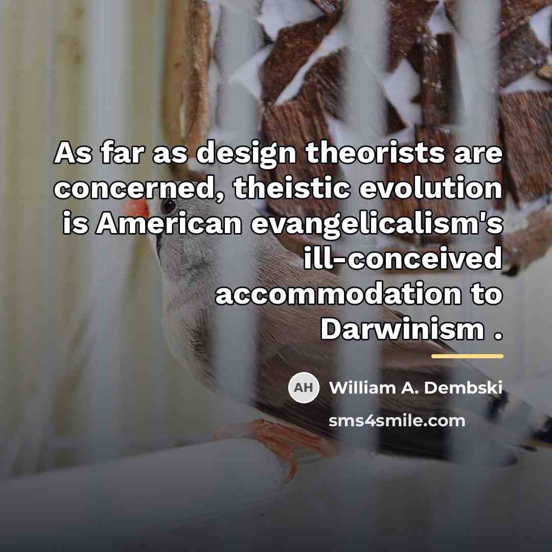“As far as design theorists are concerned, theistic evolution is…” quote by William A. Dembski