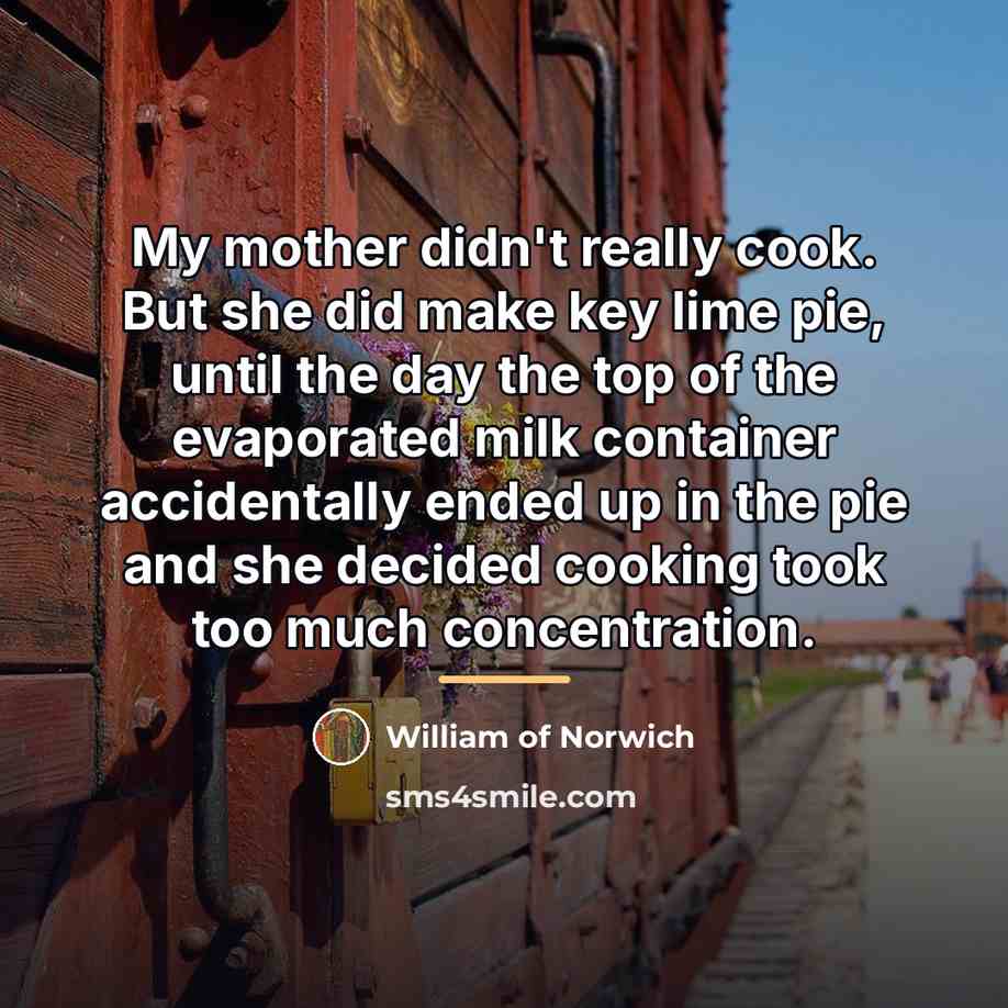 “My mother didn't really cook. But she did make key…” quote by William of Norwich