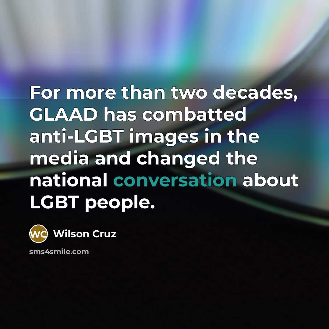 “For more than two decades, GLAAD has combatted anti-LGBT images…” quote by Wilson Cruz