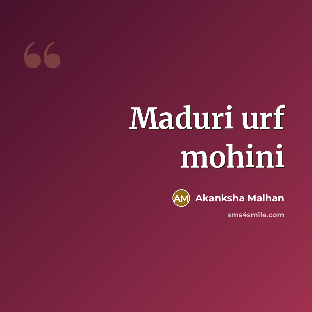 “Maduri urf mohini” quote by Akanksha Malhan