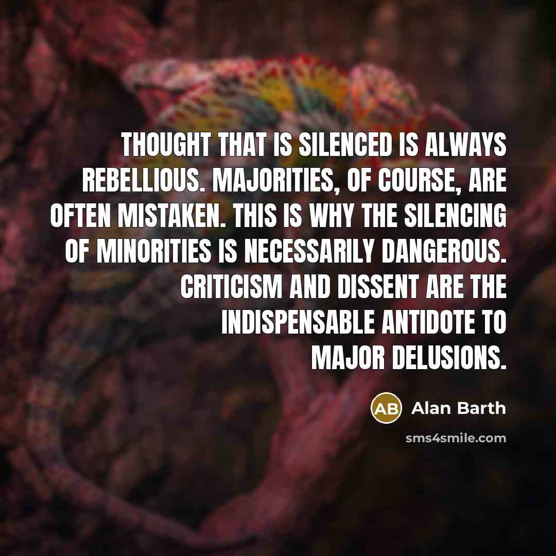 “Thought that is silenced is always rebellious. Majorities, of course,…” quote by Alan Barth