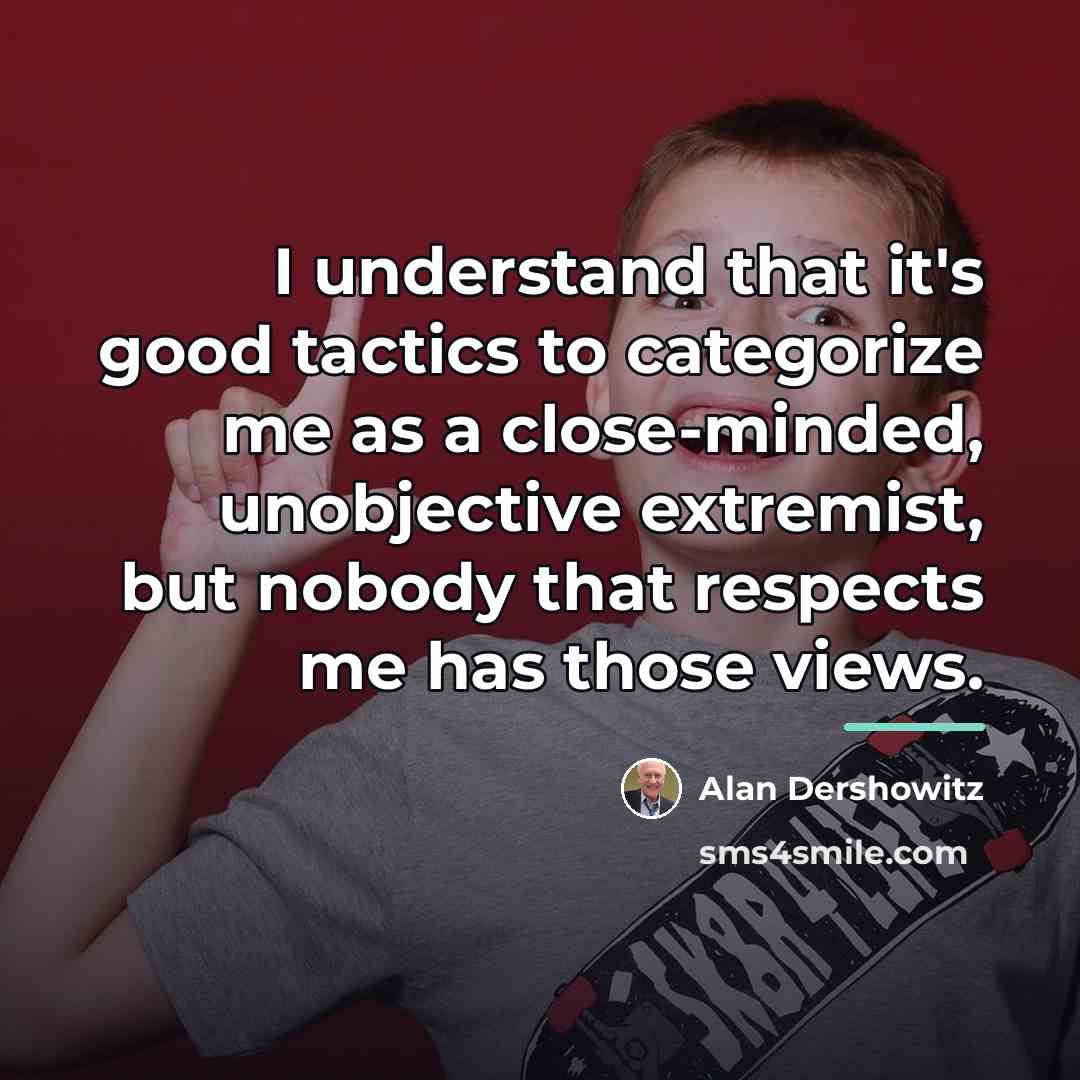 “I understand that it's good tactics to categorize me as…” quote by Alan Dershowitz