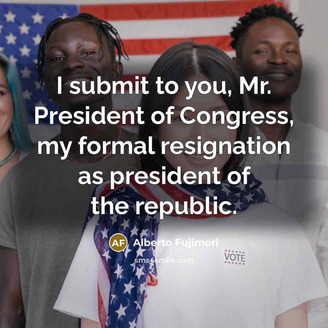 “I submit to you, Mr. President of Congress, my formal…” quote by Alberto Fujimori