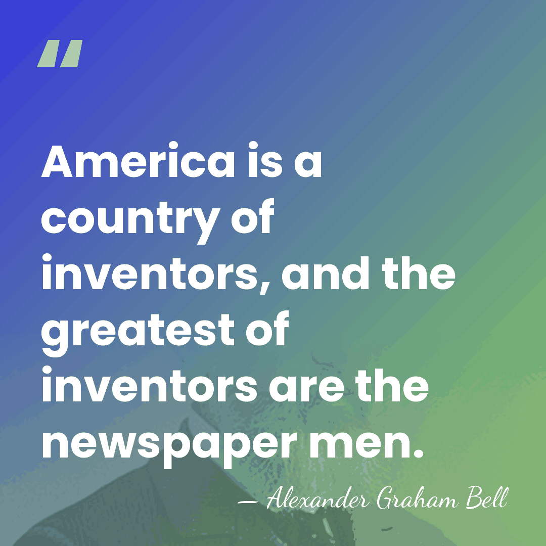 America is a country of inventors, and the greatest of inventors are&hellip; - Alexander Graham Bell