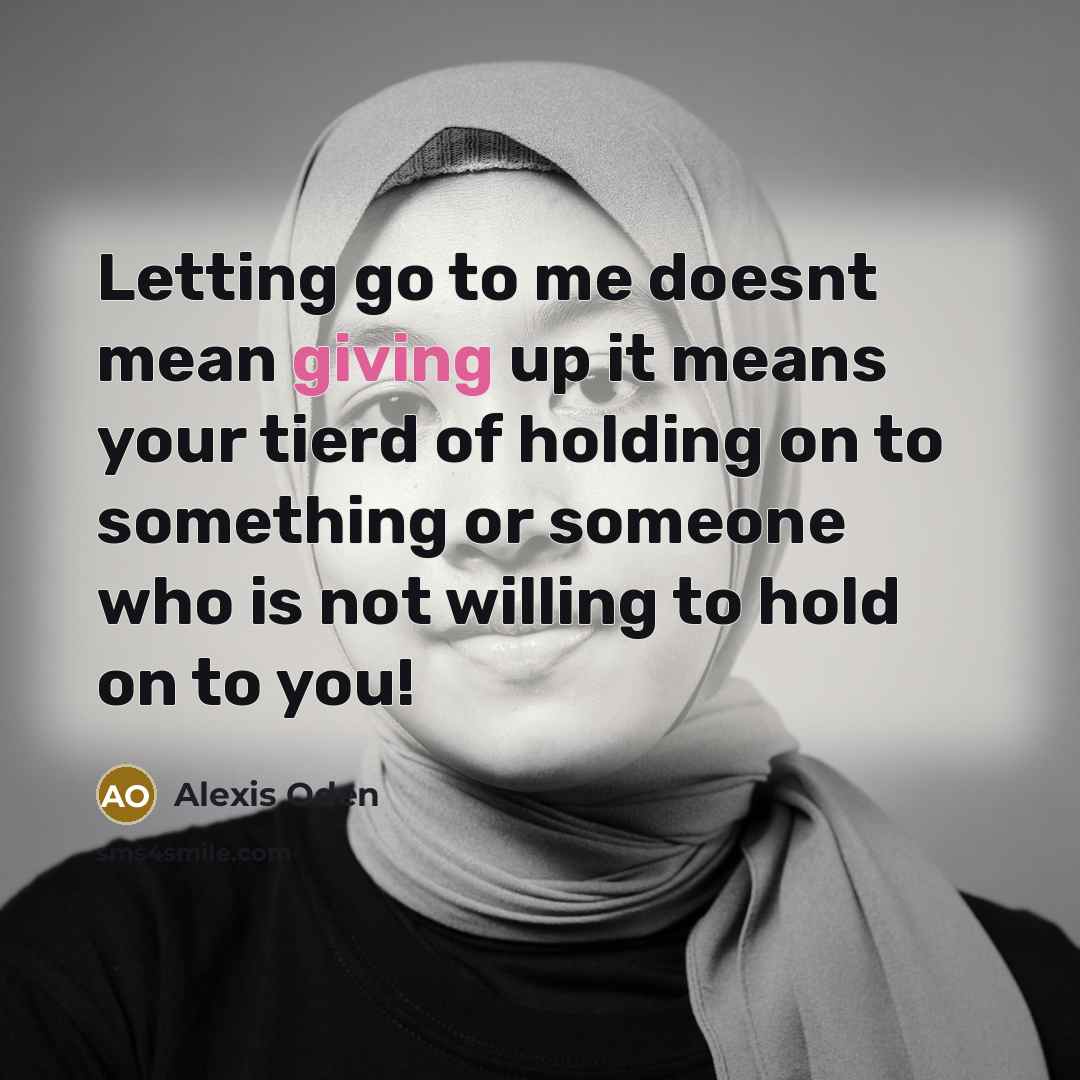 “Letting go to me doesnt mean giving up it means…” quote by Alexis Oden