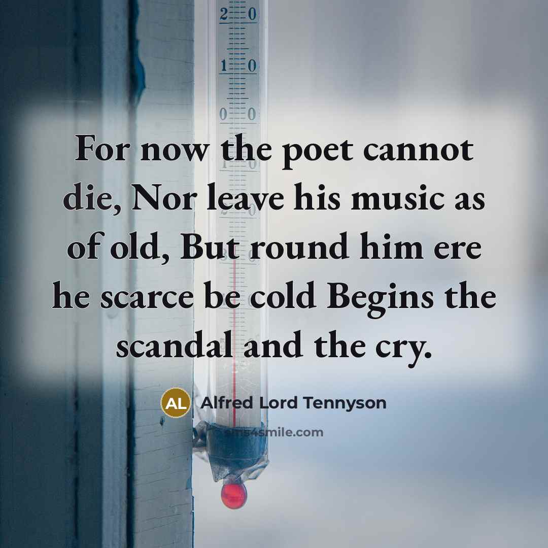 “For now the poet cannot die, Nor leave his music…” quote by Alfred Lord Tennyson