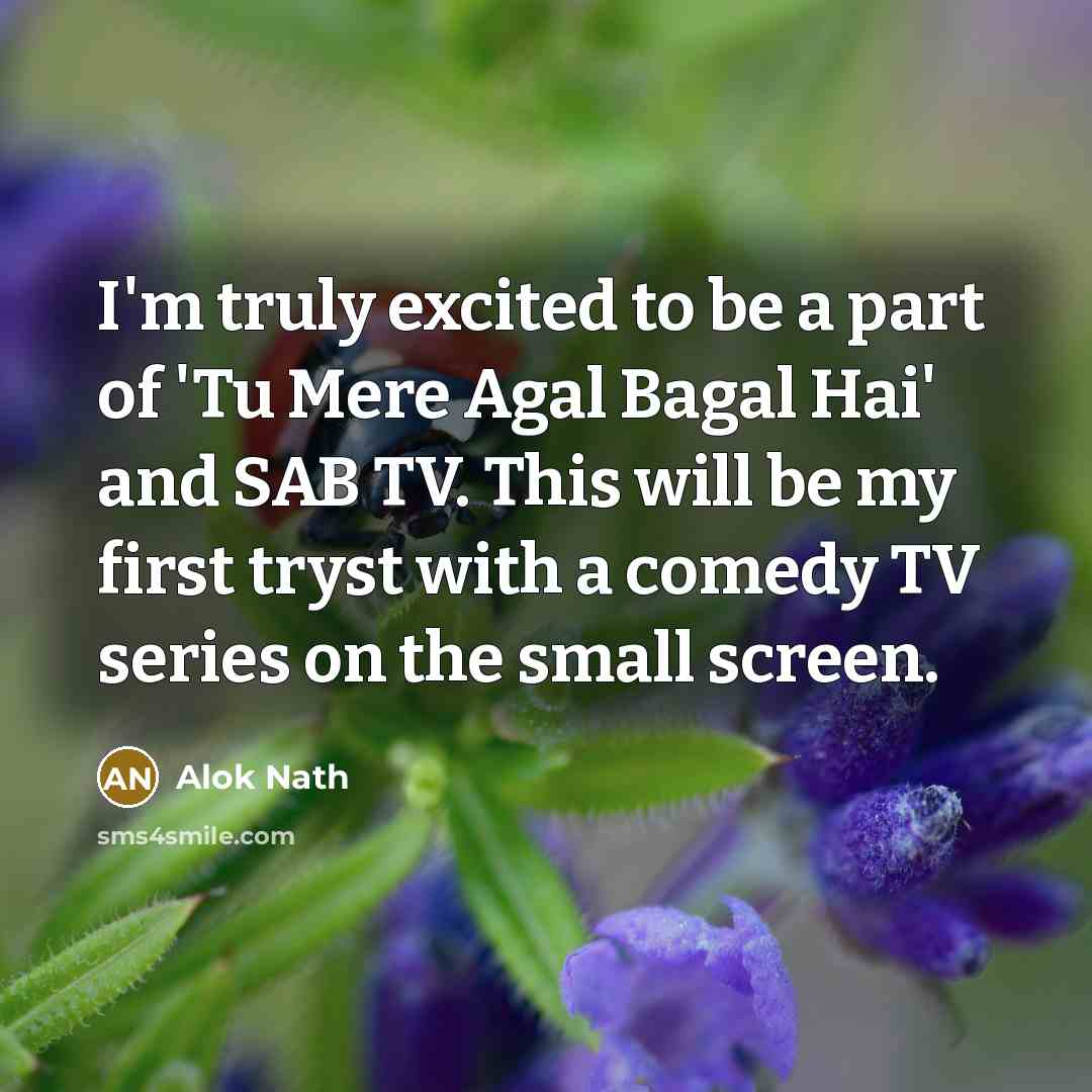 “I'm truly excited to be a part of 'Tu Mere…” quote by Alok Nath