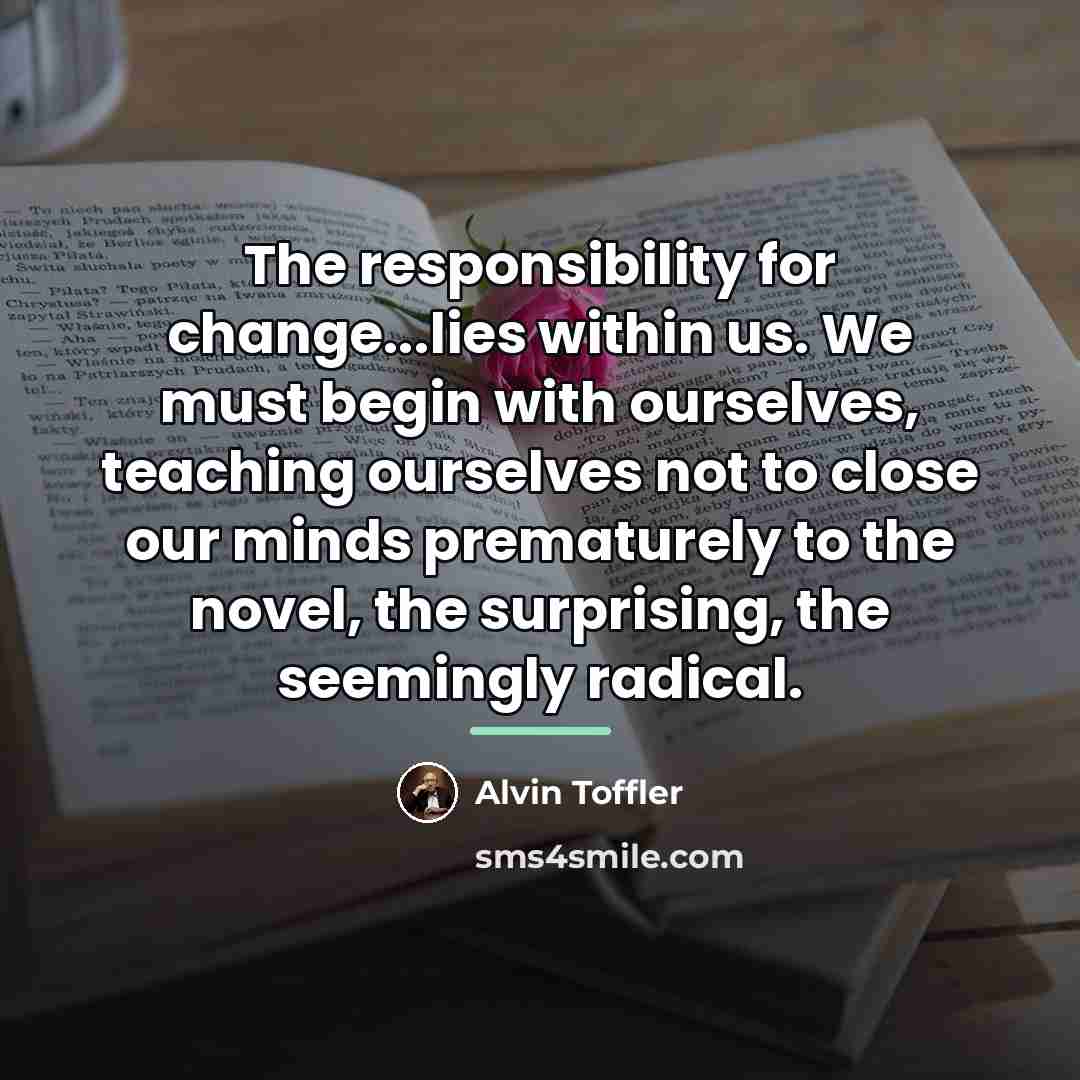 “The responsibility for change...lies within us. We must begin with…” quote by Alvin Toffler
