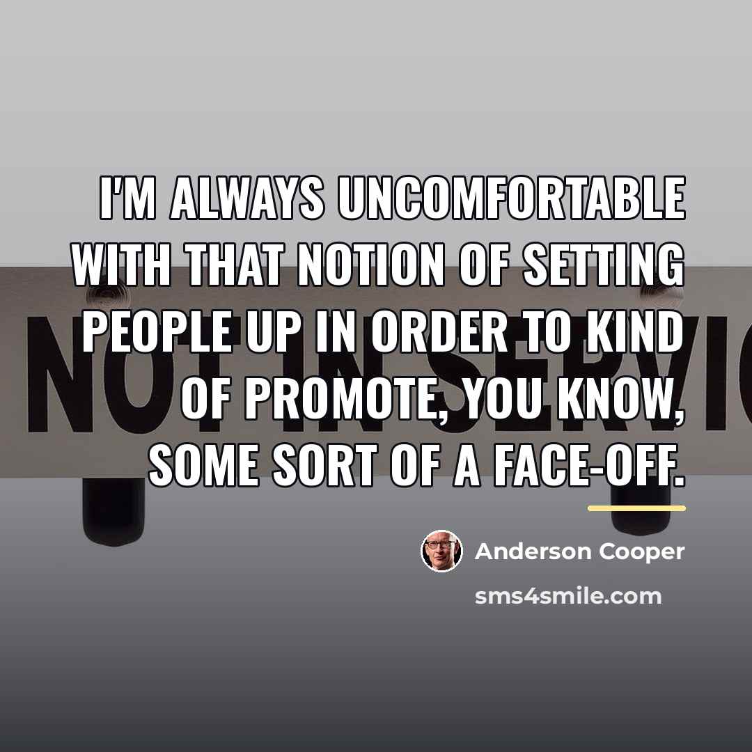 “I'm always uncomfortable with that notion of setting people up…” quote by Anderson Cooper