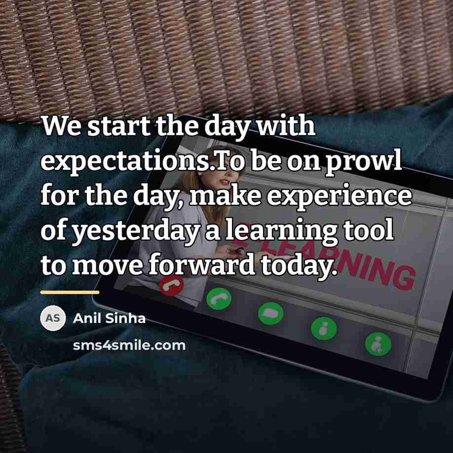 “We start the day with expectations.To be on prowl for…” quote by Anil Sinha