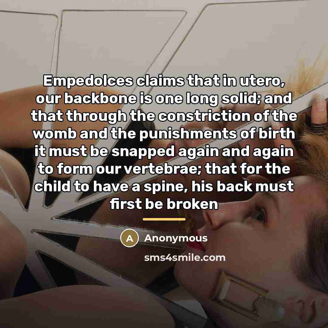 “Empedolces claims that in utero, our backbone is one long…” quote by Anonymous