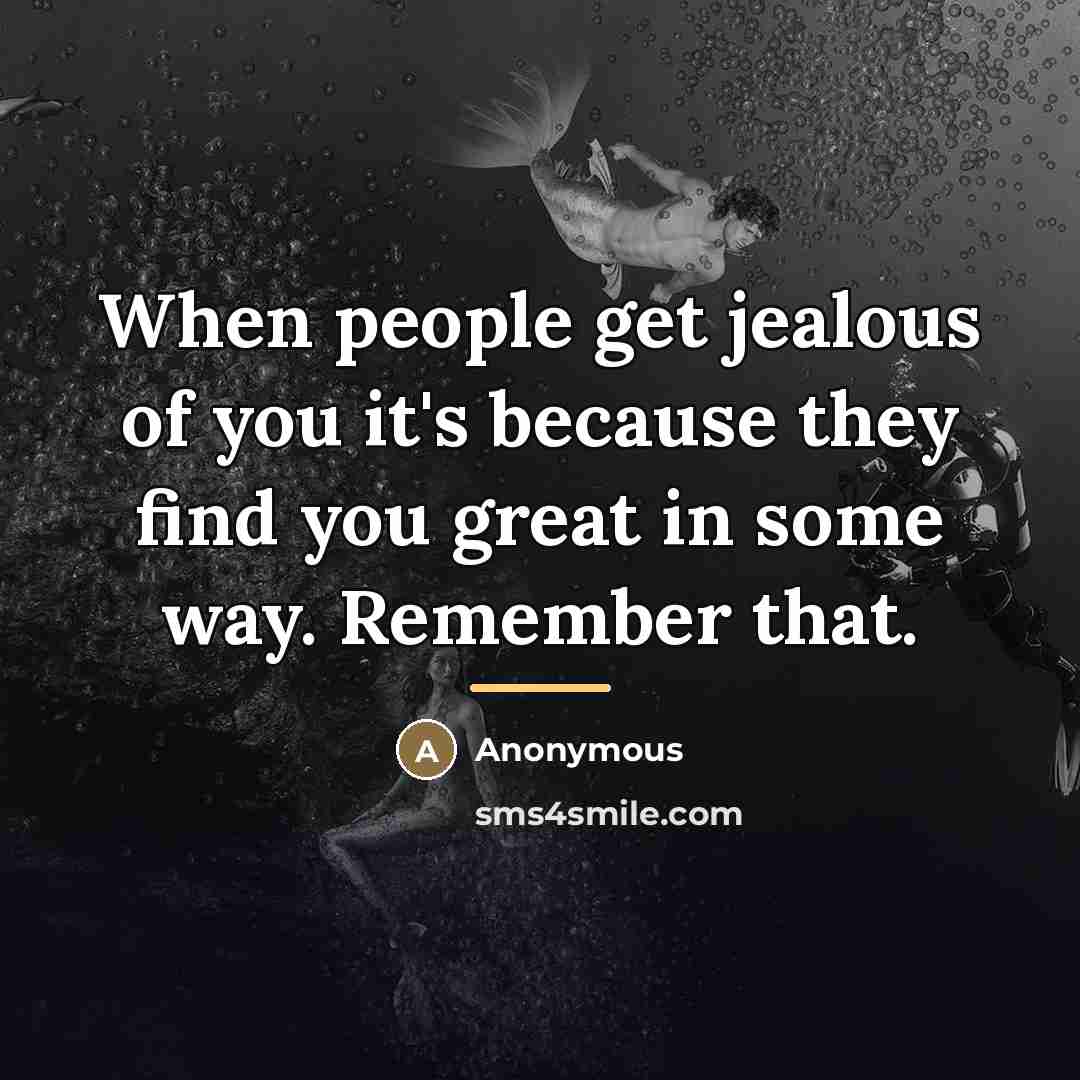 “When people get jealous of you it's because they find…” quote by Anonymous
