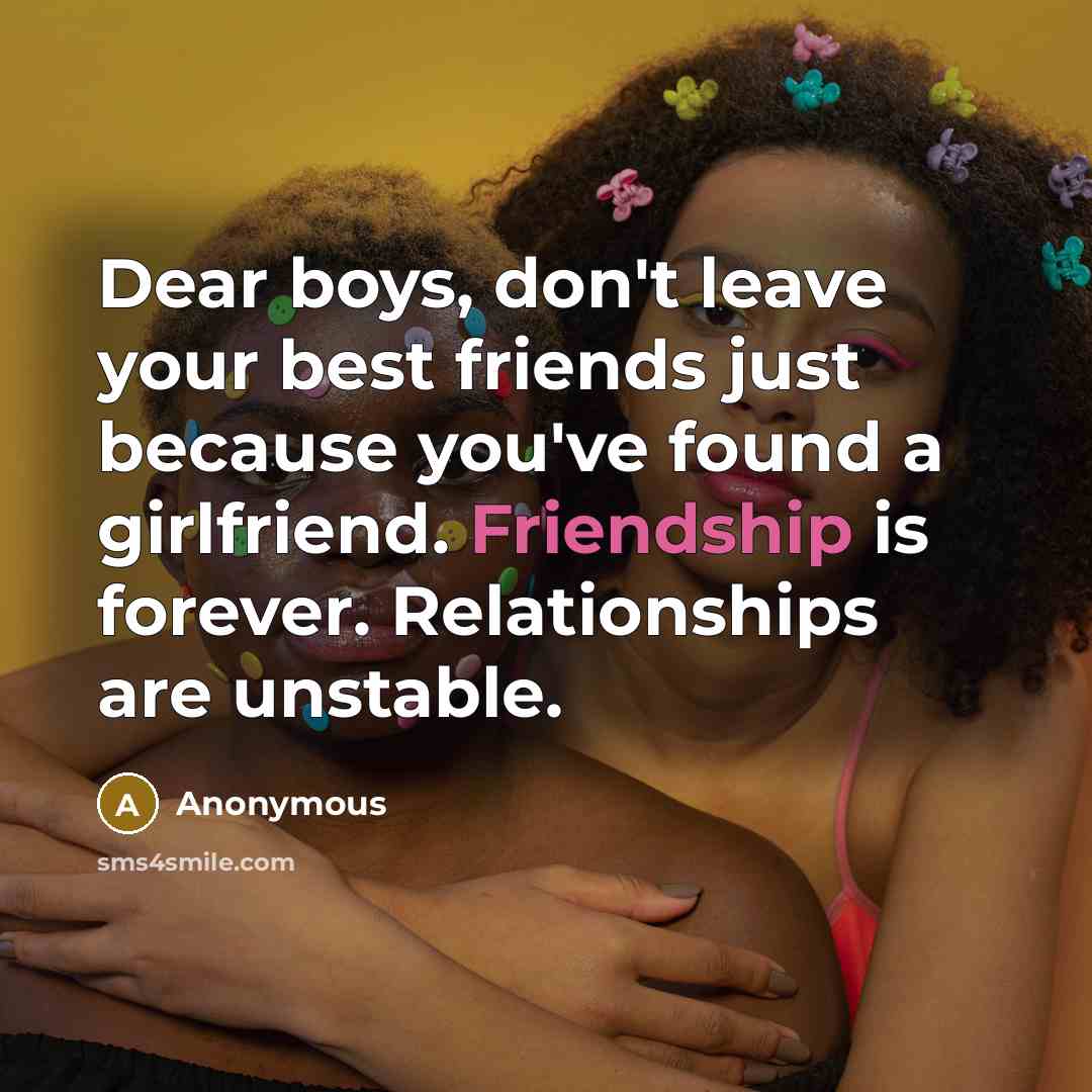 “Dear boys, don't leave your best friends just because you've…” quote by Anonymous