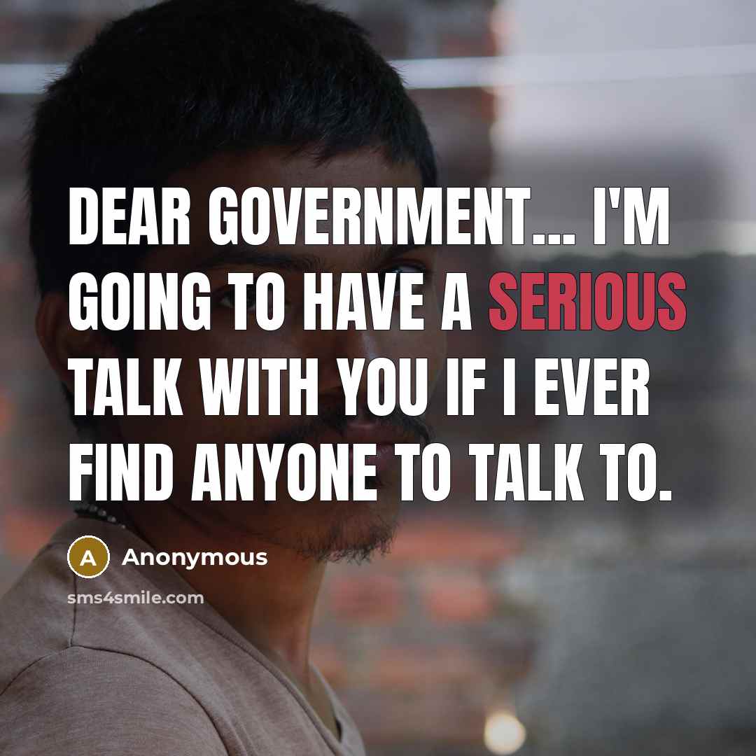 “Dear Government... I'm going to have a serious talk with…” quote by Anonymous