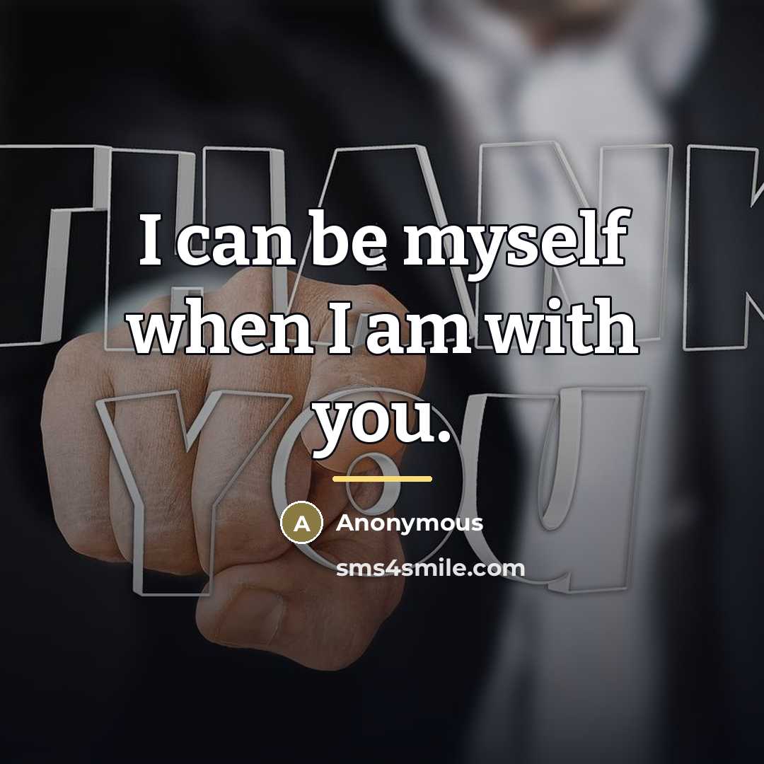 “I can be myself when I am with you.…” quote by Anonymous