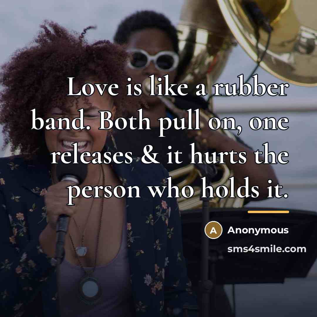 “Love is like a rubber band. Both pull on, one…” quote by Anonymous
