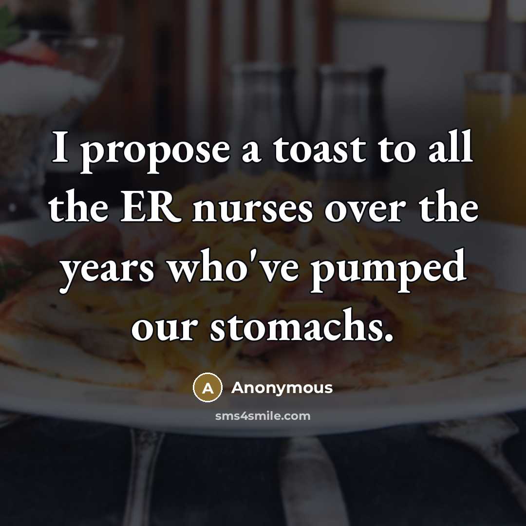 “I propose a toast to all the ER nurses over…” quote by Anonymous