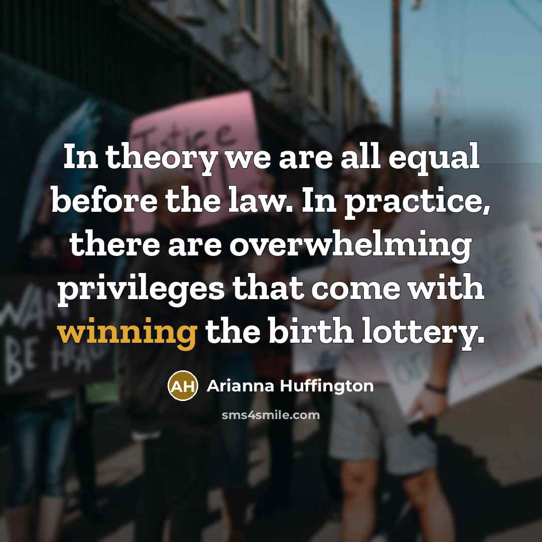 “In theory we are all equal before the law. In…” quote by Arianna Huffington