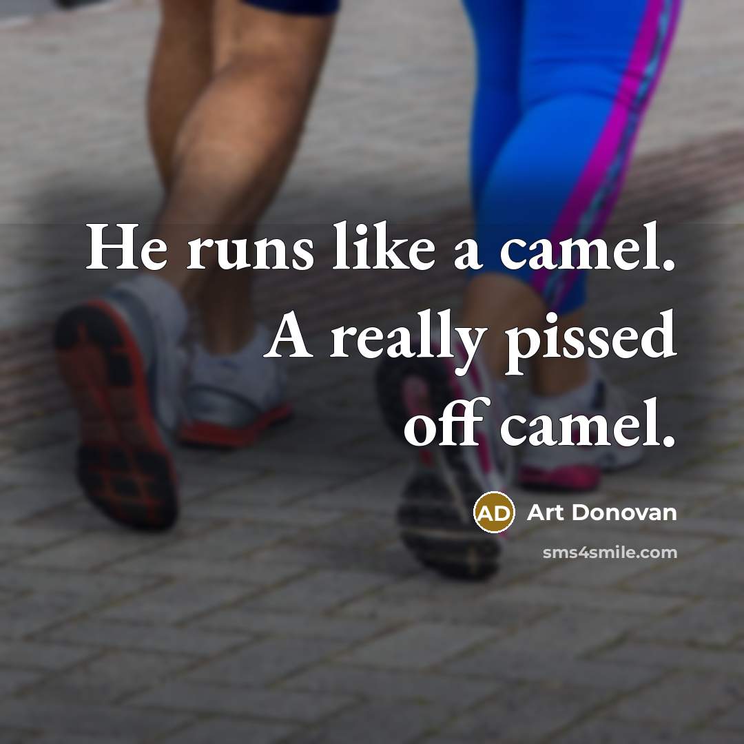 “He runs like a camel. A really pissed off camel.…” quote by Art Donovan