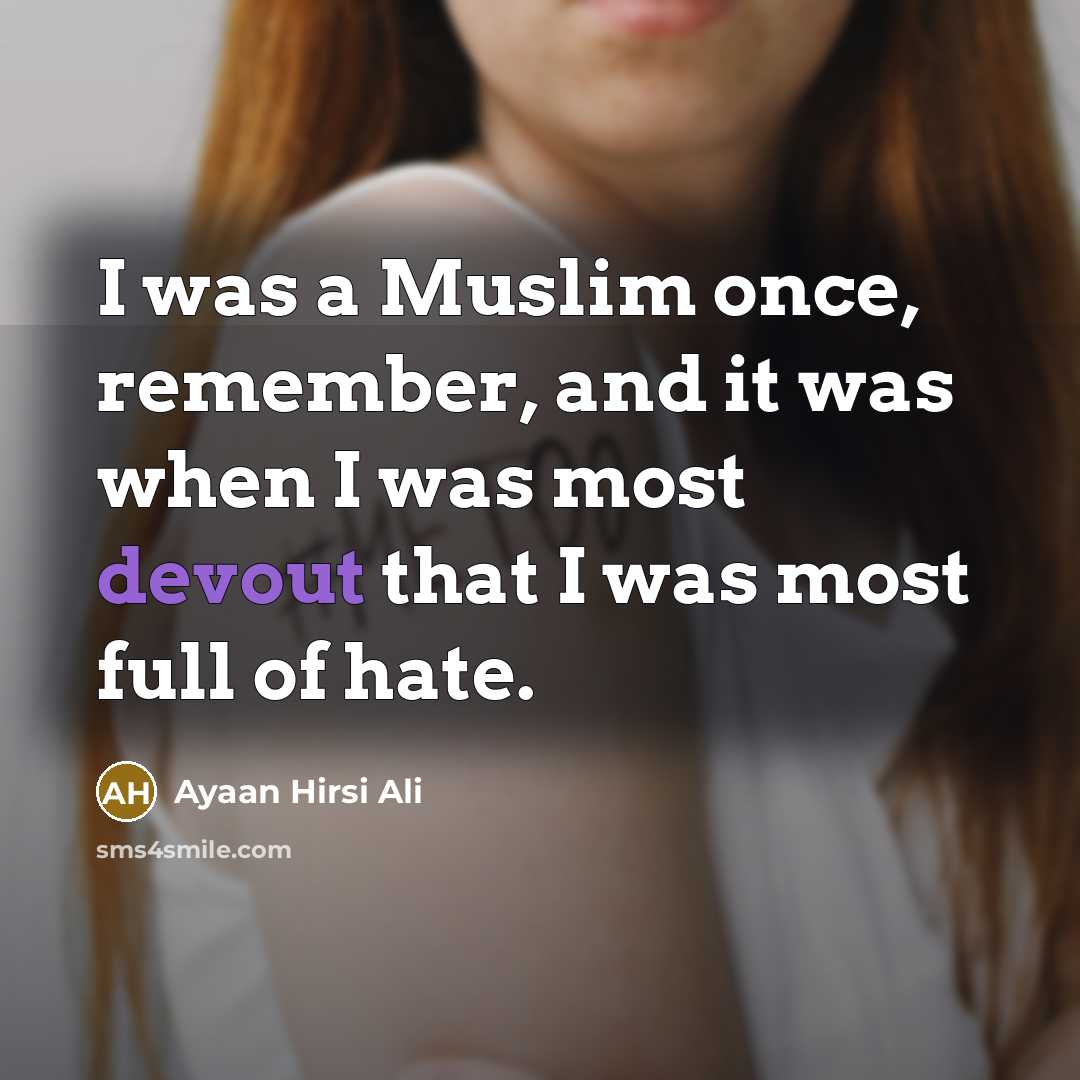 “I was a Muslim once, remember, and it was when…” quote by Ayaan Hirsi Ali