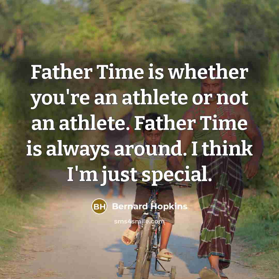 “Father Time is whether you're an athlete or not an…” quote by Bernard Hopkins