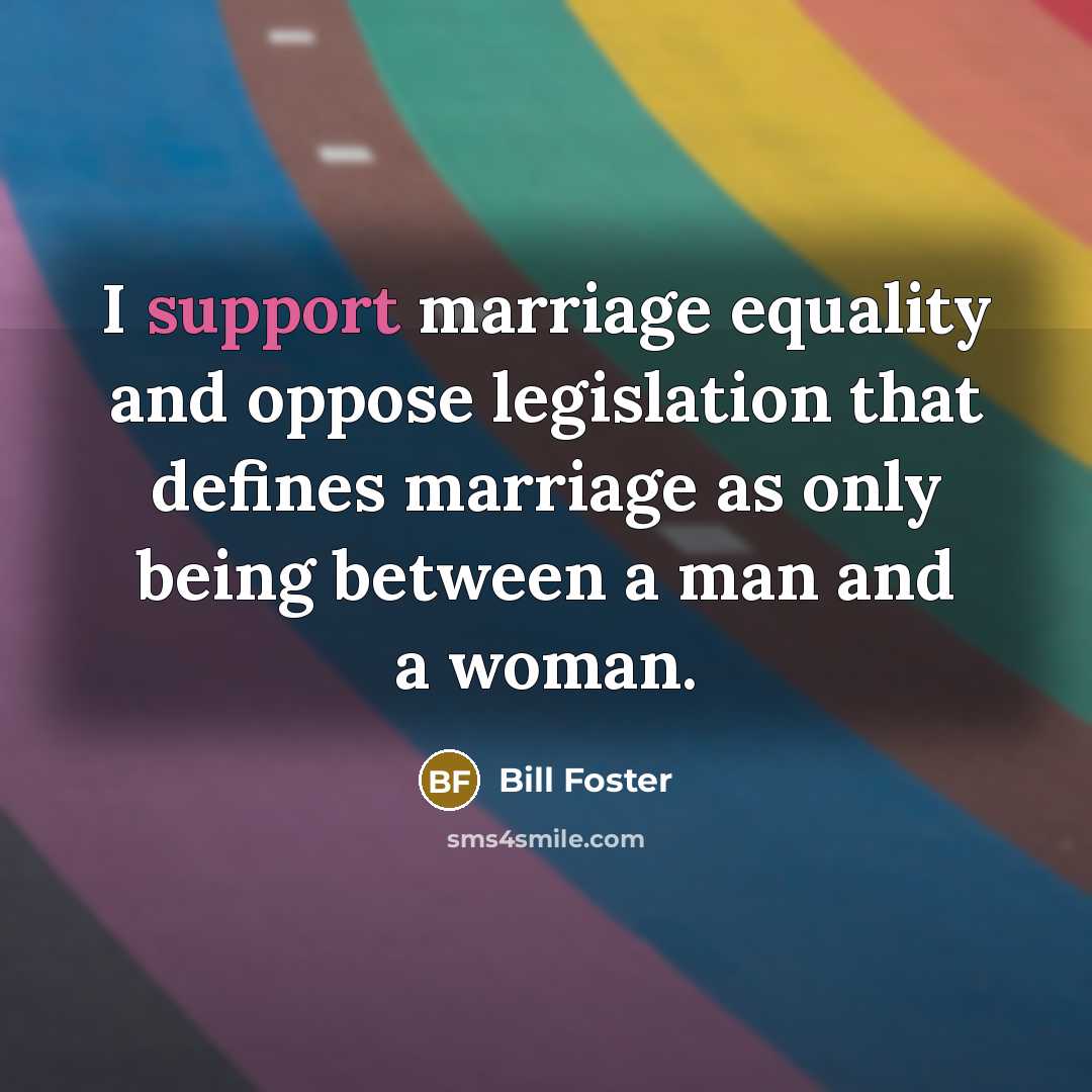 “I support marriage equality and oppose legislation that defines marriage…” quote by Bill Foster