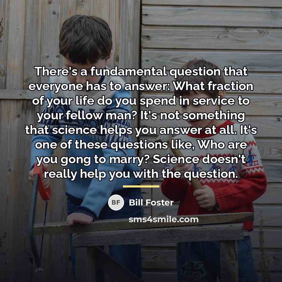 “There's a fundamental question that everyone has to answer: What…” quote by Bill Foster