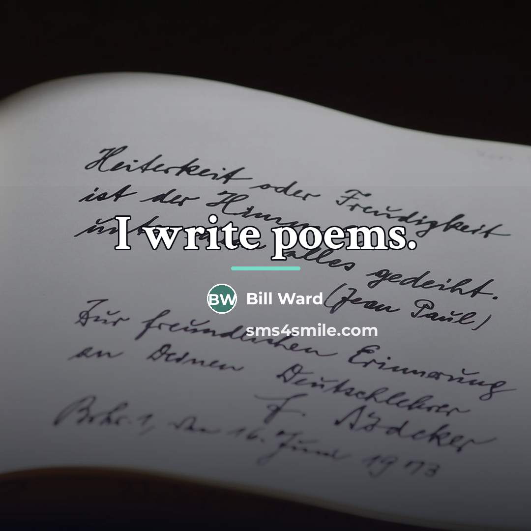 “I write poems.…” quote by Bill Ward