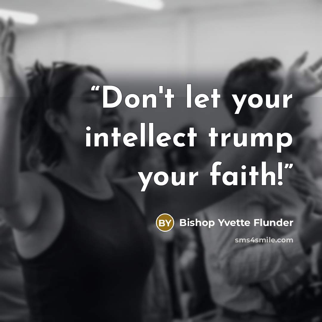 “Don't let your intellect trump your faith!” quote by Bishop Yvette Flunder